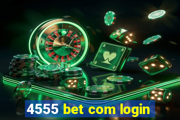 4555 bet com login